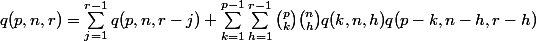q(p,n,r) = \sum_{j=1}^{r-1} q(p,n,r-j) + \sum_{k=1}^{p-1}\sum_{h=1}^{r-1} \binom{p}{k}\binom{n}{h}q(k,n,h)q(p-k,n-h,r-h) 